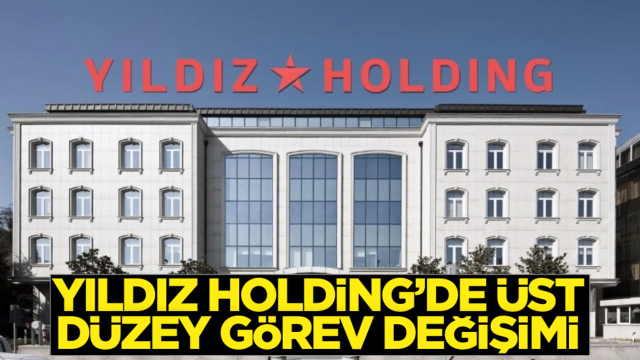 Yıldız Holding’de üst düzey görev değişimi!