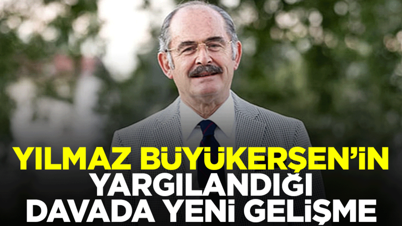 Yılmaz Büyükerşen’in yargılandığı davada yeni gelişme