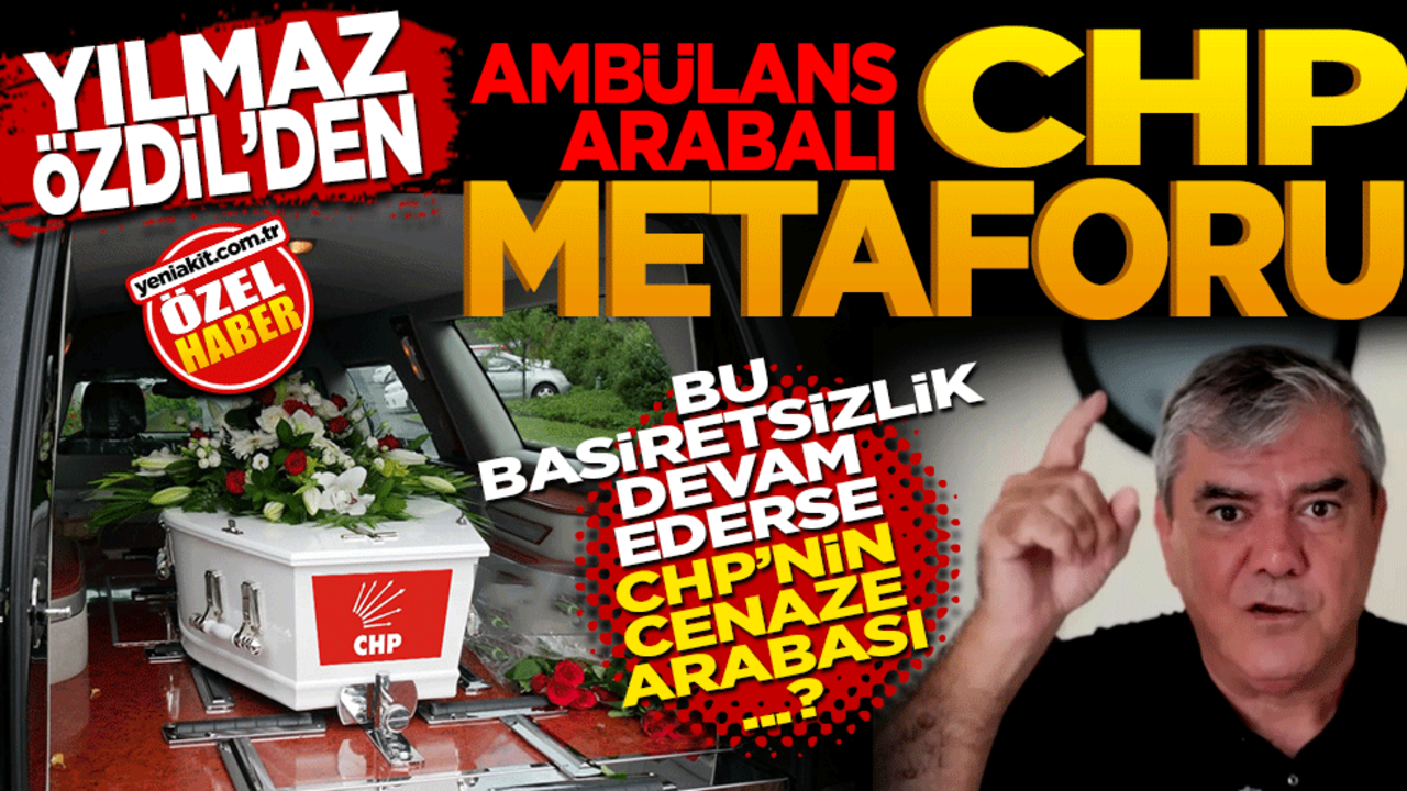 Yılmaz Özdil’den ambülans arabalı CHP metaforu! Bu basiretsizlikle devam ederse CHP’nin cenaze arabası geçer