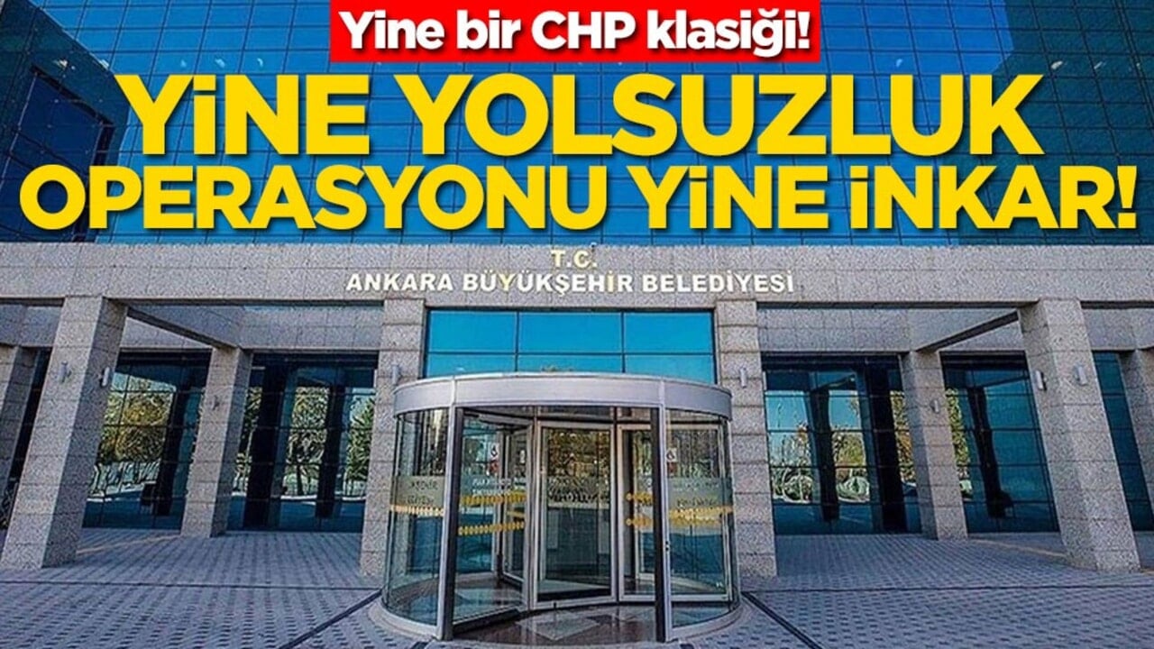 Yine bir CHP klasiği! Yine yolsuzluk operasyonu yine inkar