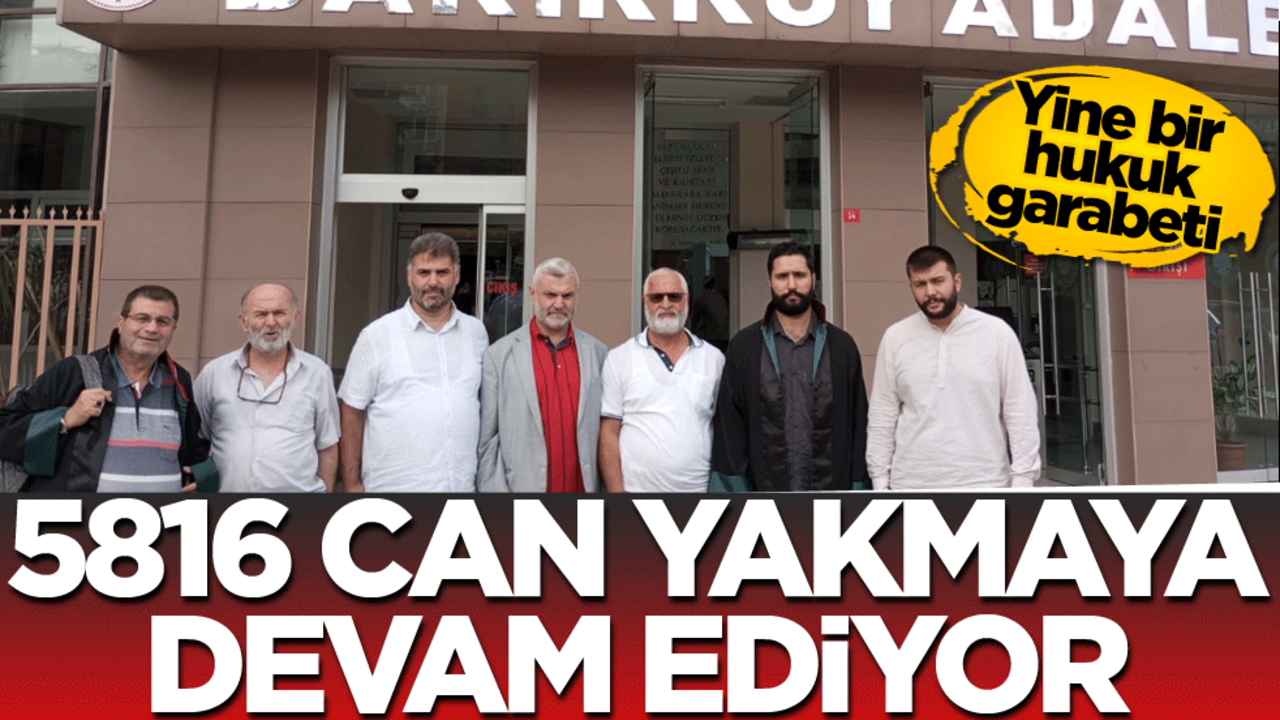 Yine bir hukuk garabeti! 5816 can yakmaya devam ediyor