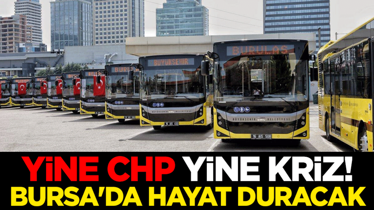 Yine CHP yine kriz! Bursa'da 20 Mayıs’ta hayat duracak