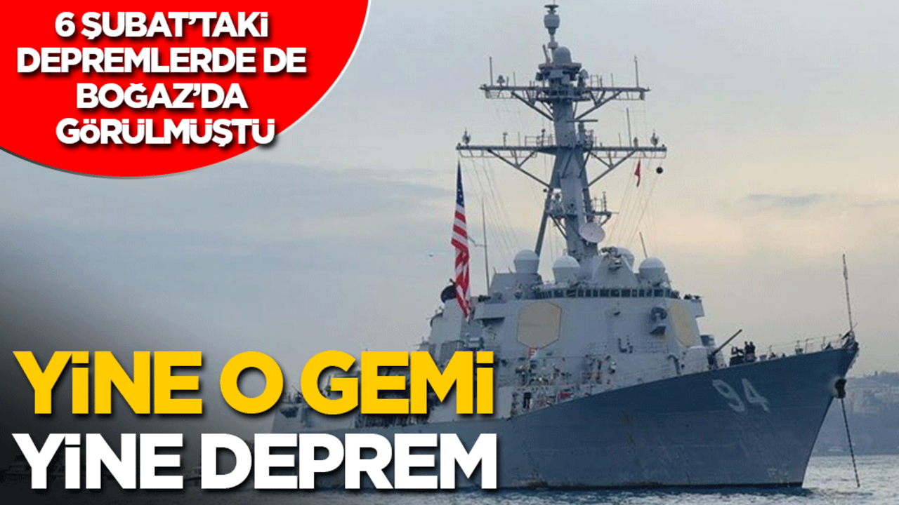 Yine o gemi yine deprem!: 6 Şubat depremlerinde de Boğaz’da görülmüştü