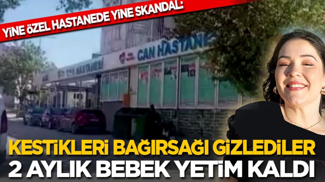 Yine özel hastanede yine skandal: Kestikleri bağırsağı gizlediler, 2 aylık bebek yetim kaldı!