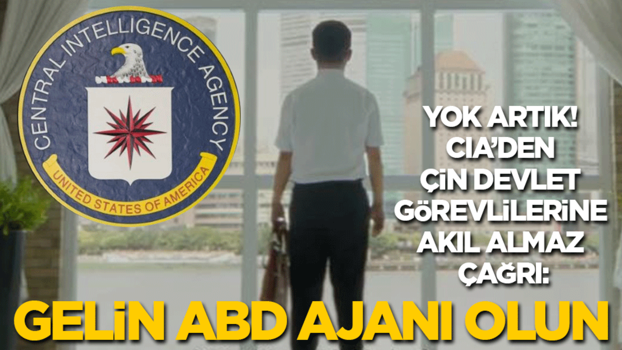 Yok artık! CIA’den Çin devlet görevlilerine akıl almaz çağrı: Gelin ABD ajanı olun