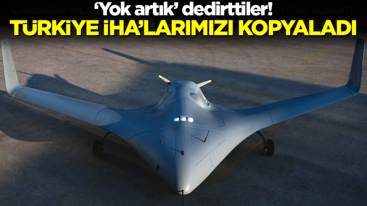 'Yok artık' dedirttiler: Türkiye İHA'larımızı kopyaladı