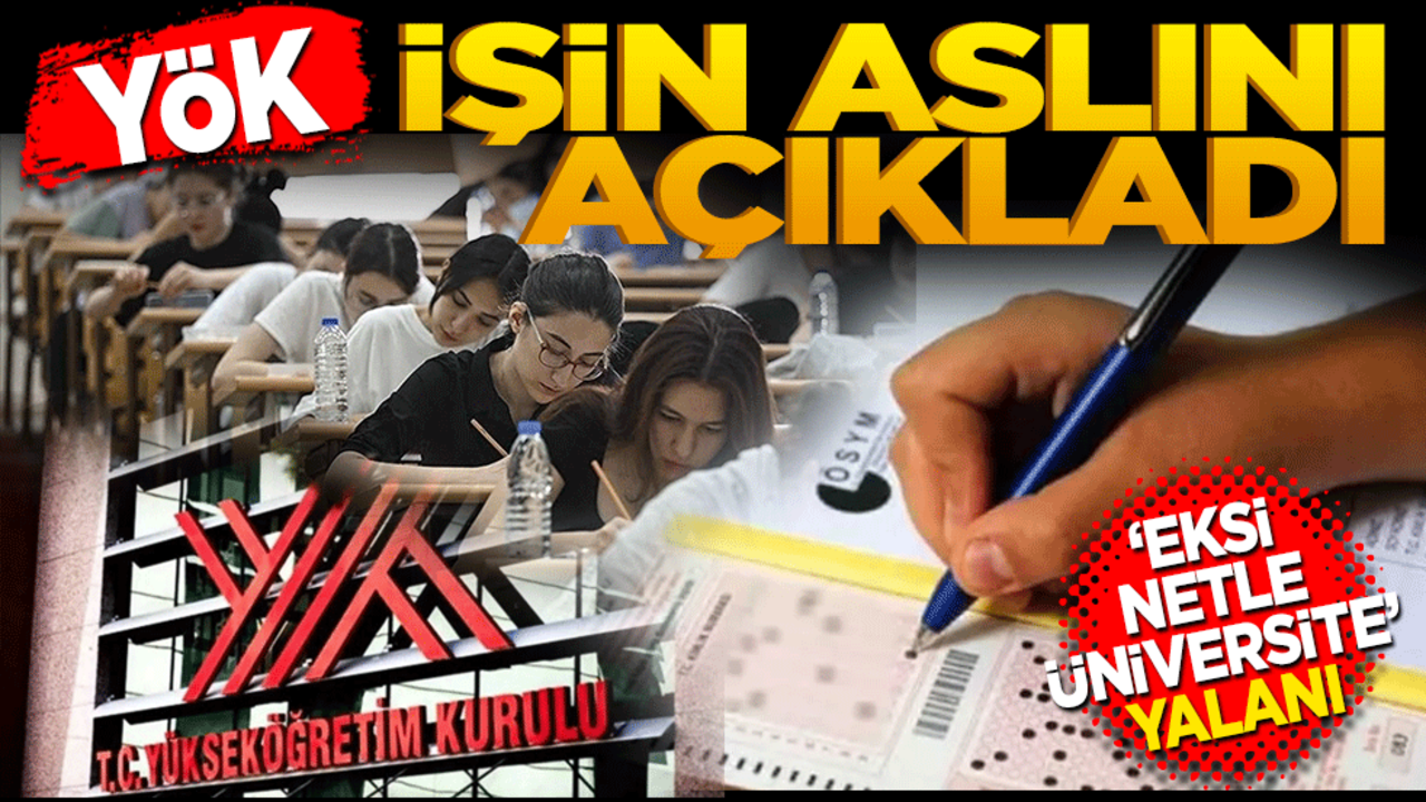 YÖK işin aslını açıkladı! Eksi netle üniversite yalanı