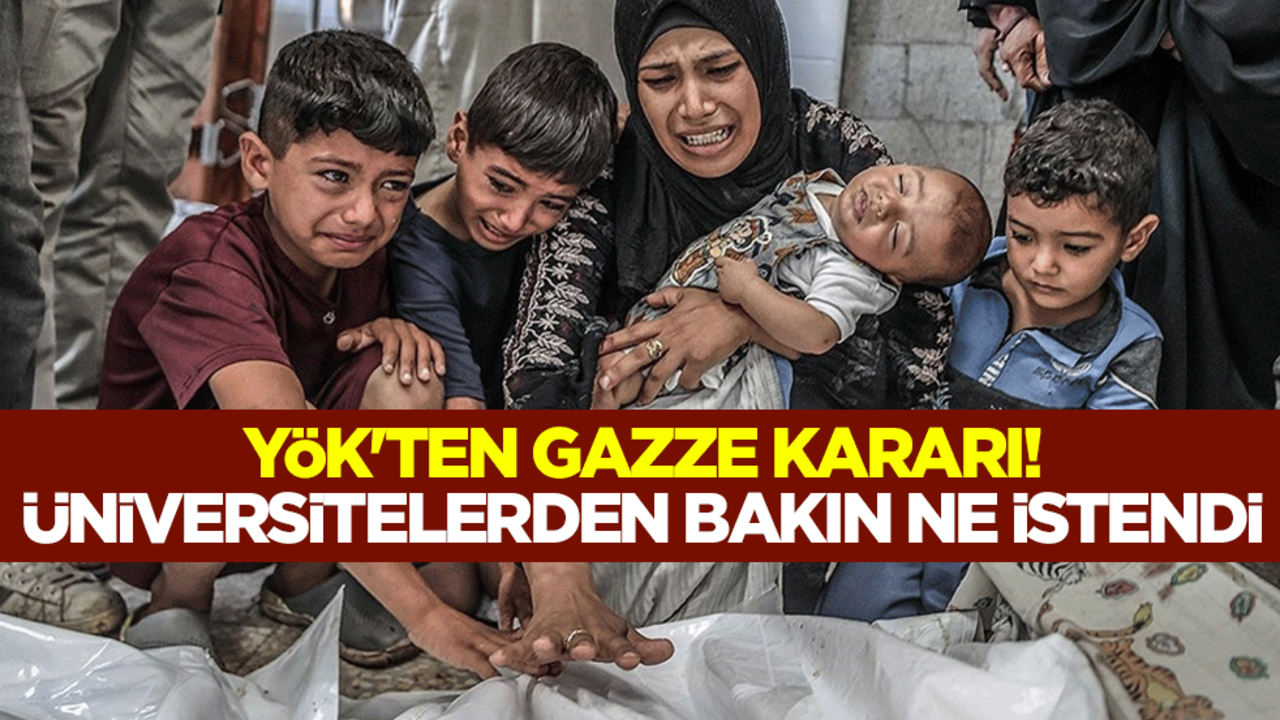 YÖK'ten Gazze kararı! Üniversitelerden bakın ne istendi