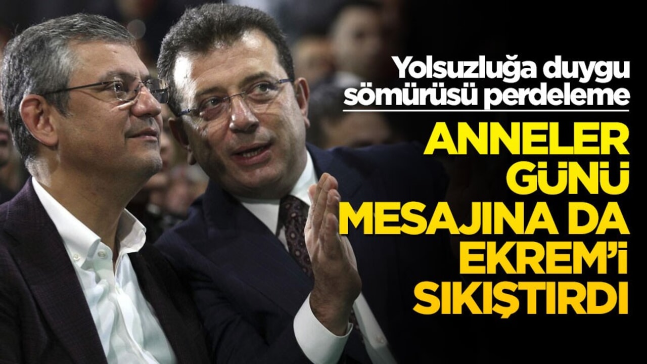 Yolsuzluğa duygu sömürüsü perdeleme! Anneler Günü mesajına da Ekrem’i sıkıştırdı