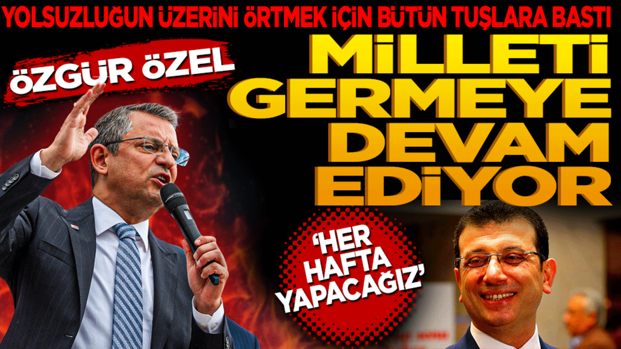 Yolsuzluğun üzerini örtmek için bütün tuşlara bastı! Özgür Özel milleti germeye devam ediyor! "Her hafta yapacağız"