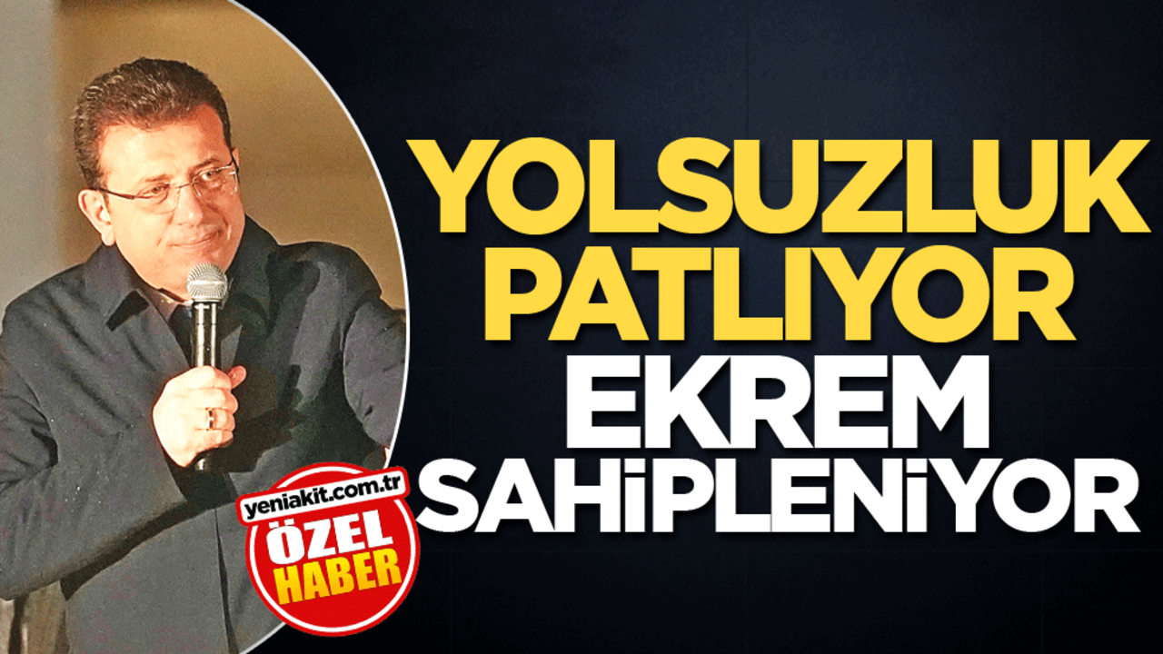 Yolsuzluk patlıyor Ekrem sahipleniyor