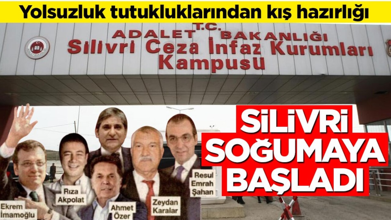 Yolsuzluk tutukluklarından kış hazırlığı! Silivri soğumaya başladı