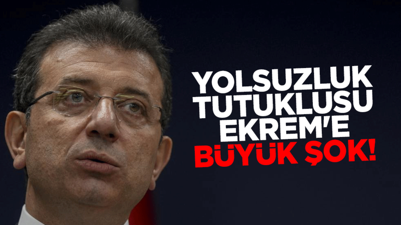 Yolsuzluk tutuklusu Ekrem İmamoğlu'na büyük şok!