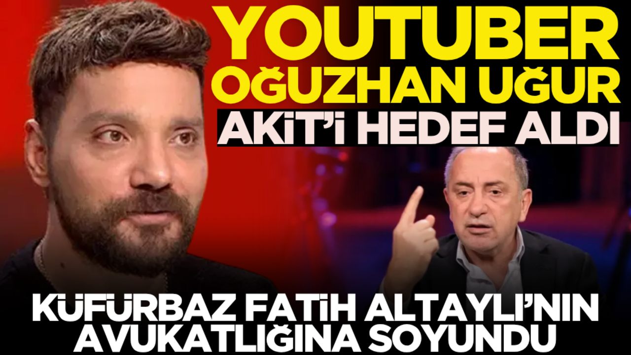 Youtuber Oğuzhan Uğur Akit’i hedef aldı, küfürbaz Altaylı’yı savundu!