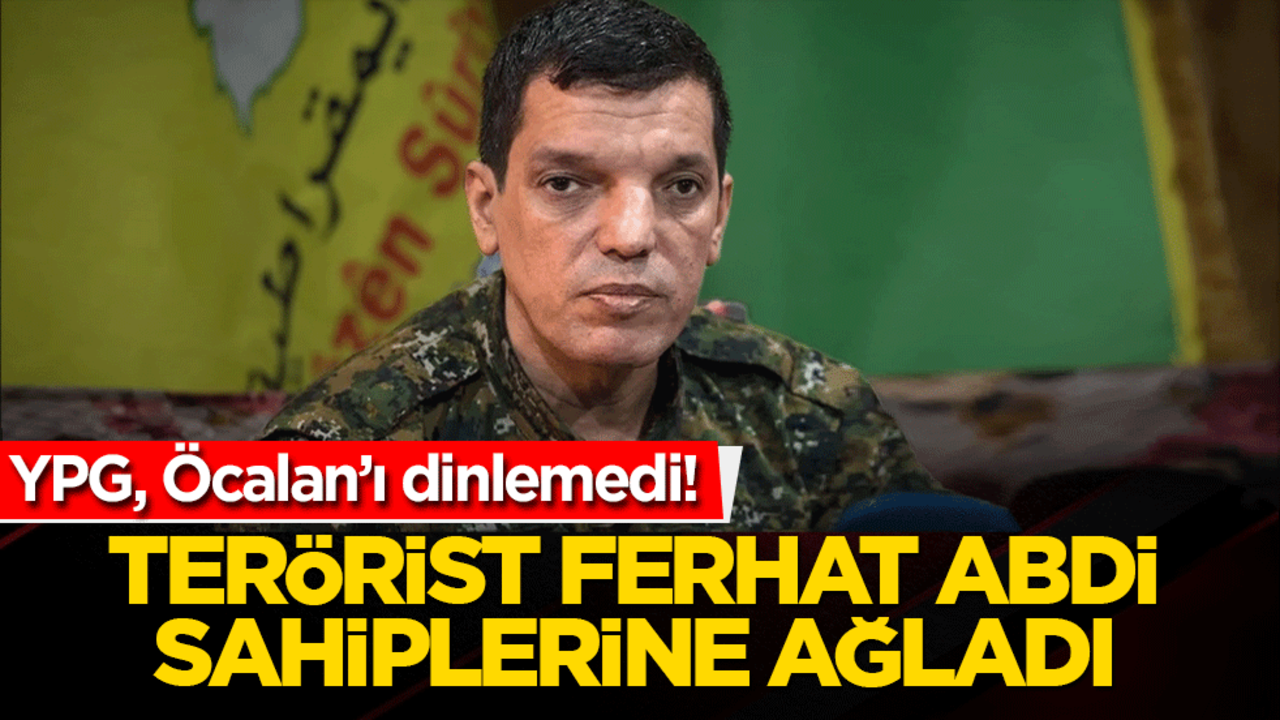 YPG, Öcalan’ı dinlemedi! Terörist Ferhat Abdi Şahin’den sahiplerine ağladı