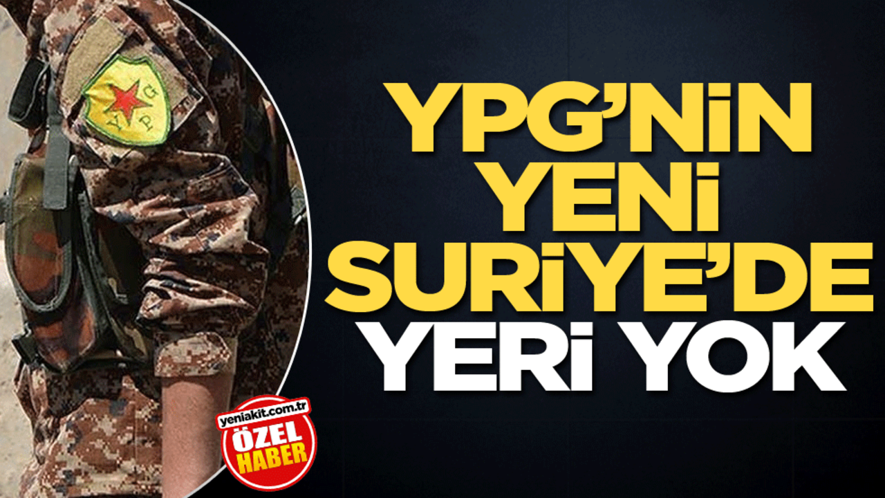 YPG’nin yeni Suriye'de yeri yok