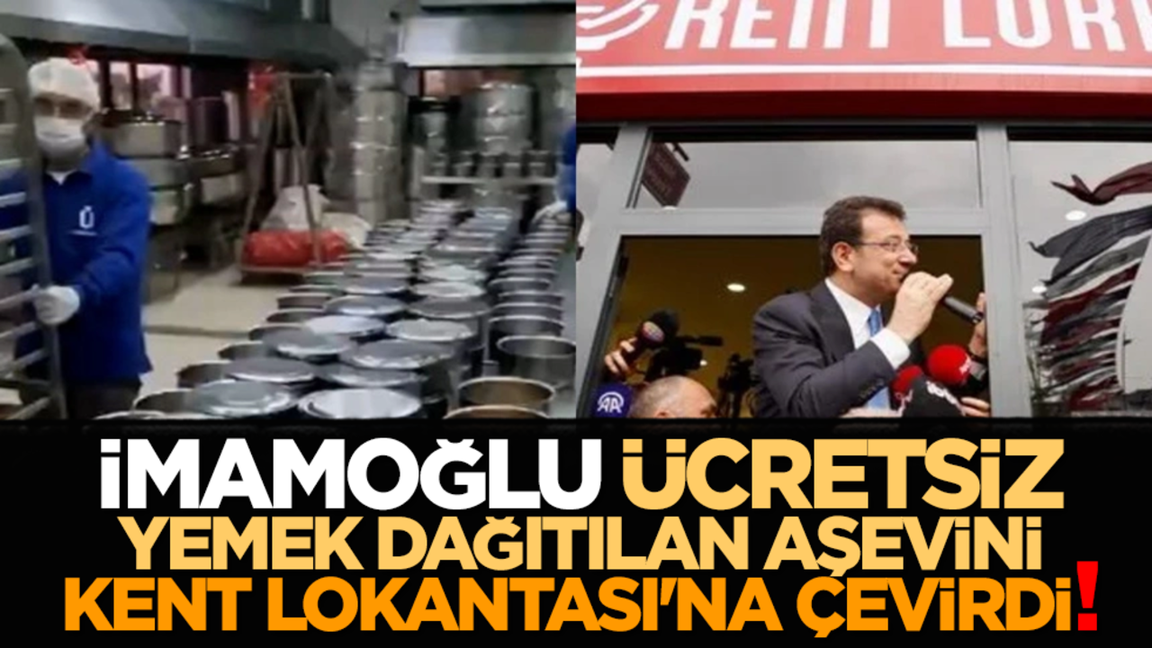 Yuh artık! İmamoğlu ücretsiz yemek dağıtılan aşevini, Kent Lokantası'na çevirdi!
