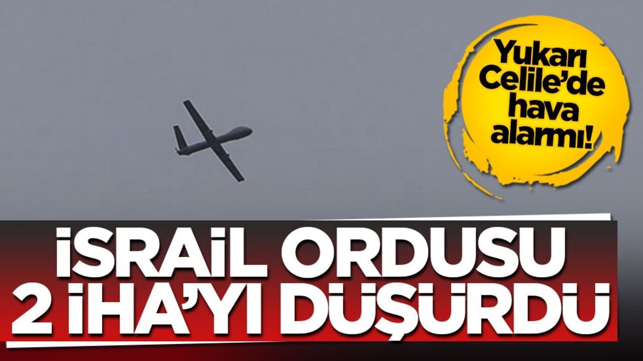Yukarı Celile’de hava alarmı! İsrail ordusu 2 İHA’yı düşürdü