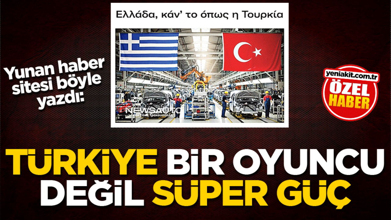 Yunan haber sitesi böyle yazdı: Türkiye bir oyuncu değil, süper güç