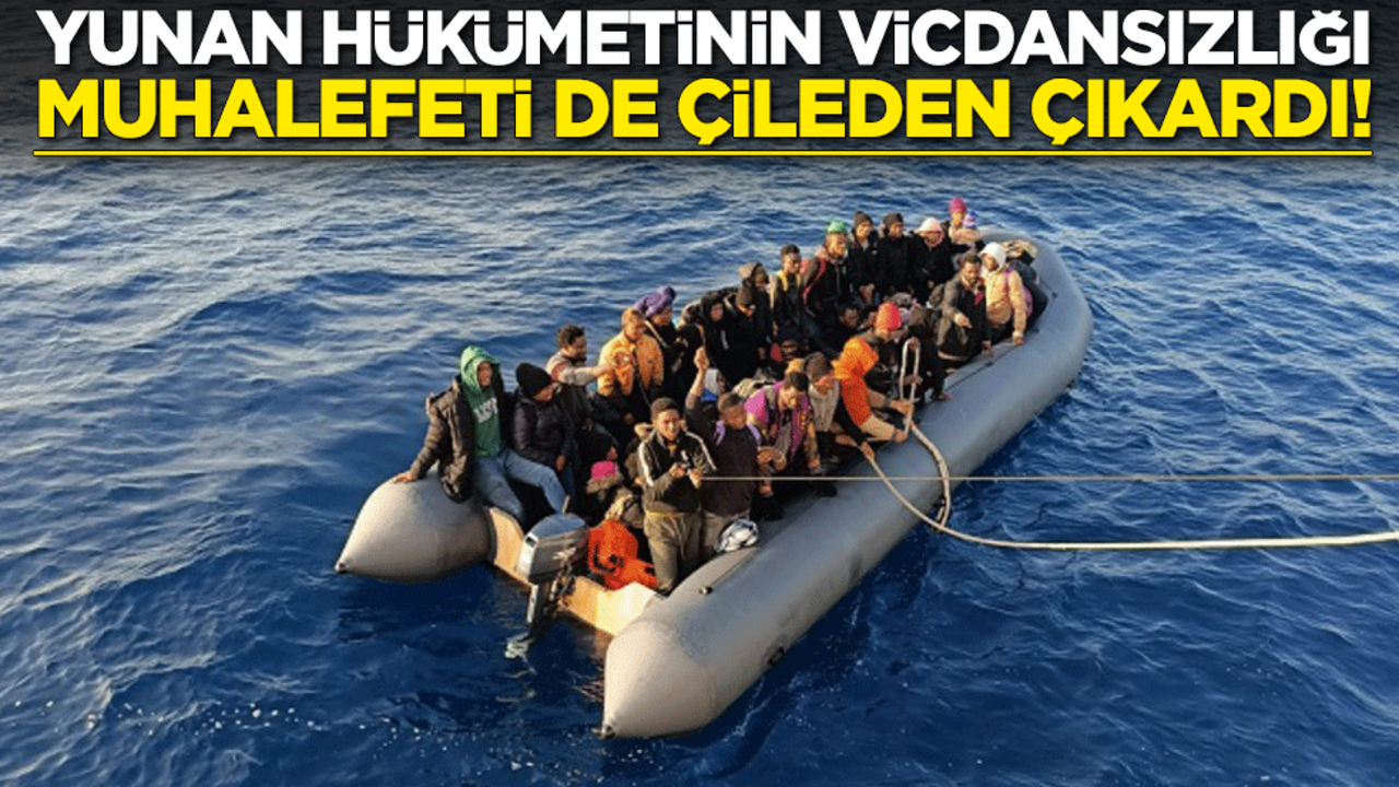 Yunan hükümetinin vicdansızlığı muhalefeti de çileden çıkardı! "Engelleme ve geri itme uygulamaları ülke için utanç verici!"