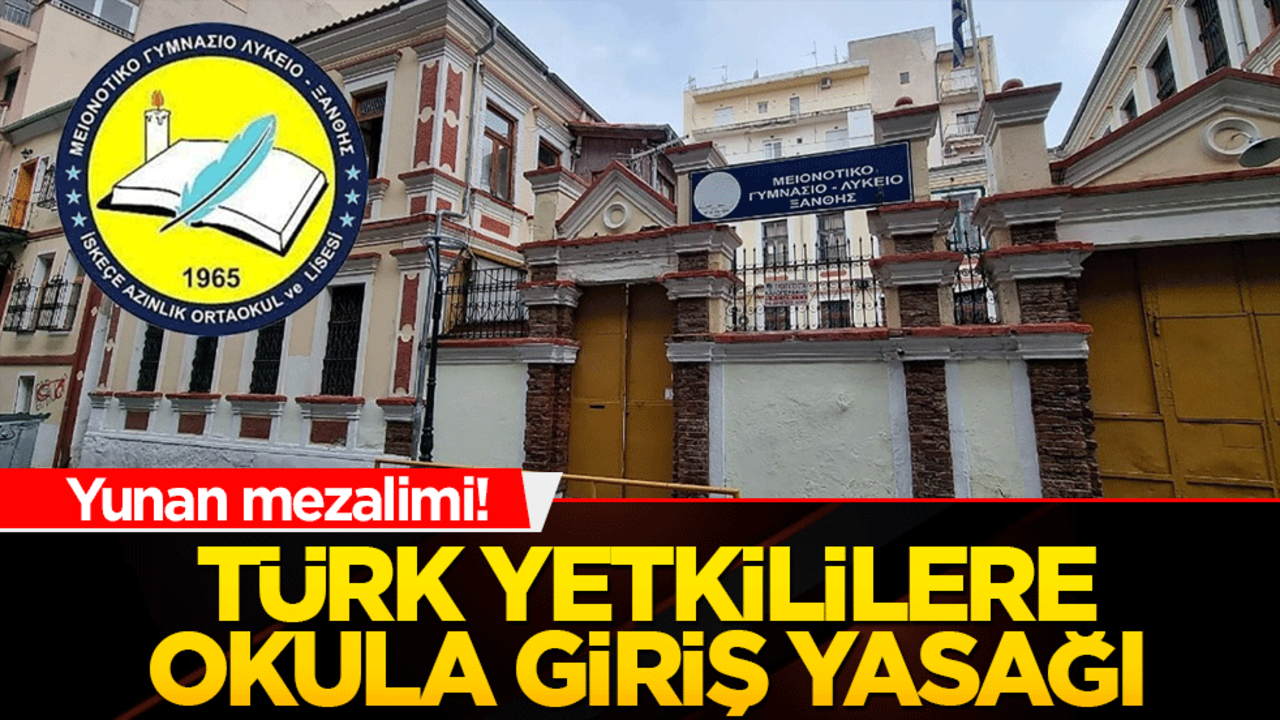 Yunan mezalimi! Türk yetkililere okula giriş yasağı