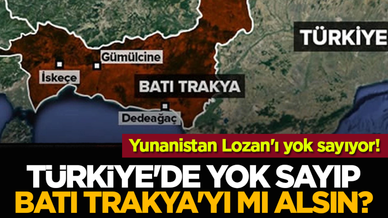 Yunanistan Lozan'ı yok sayıyor! Türkiye'de yok sayıp Batı Trakya'yı mı alsın?
