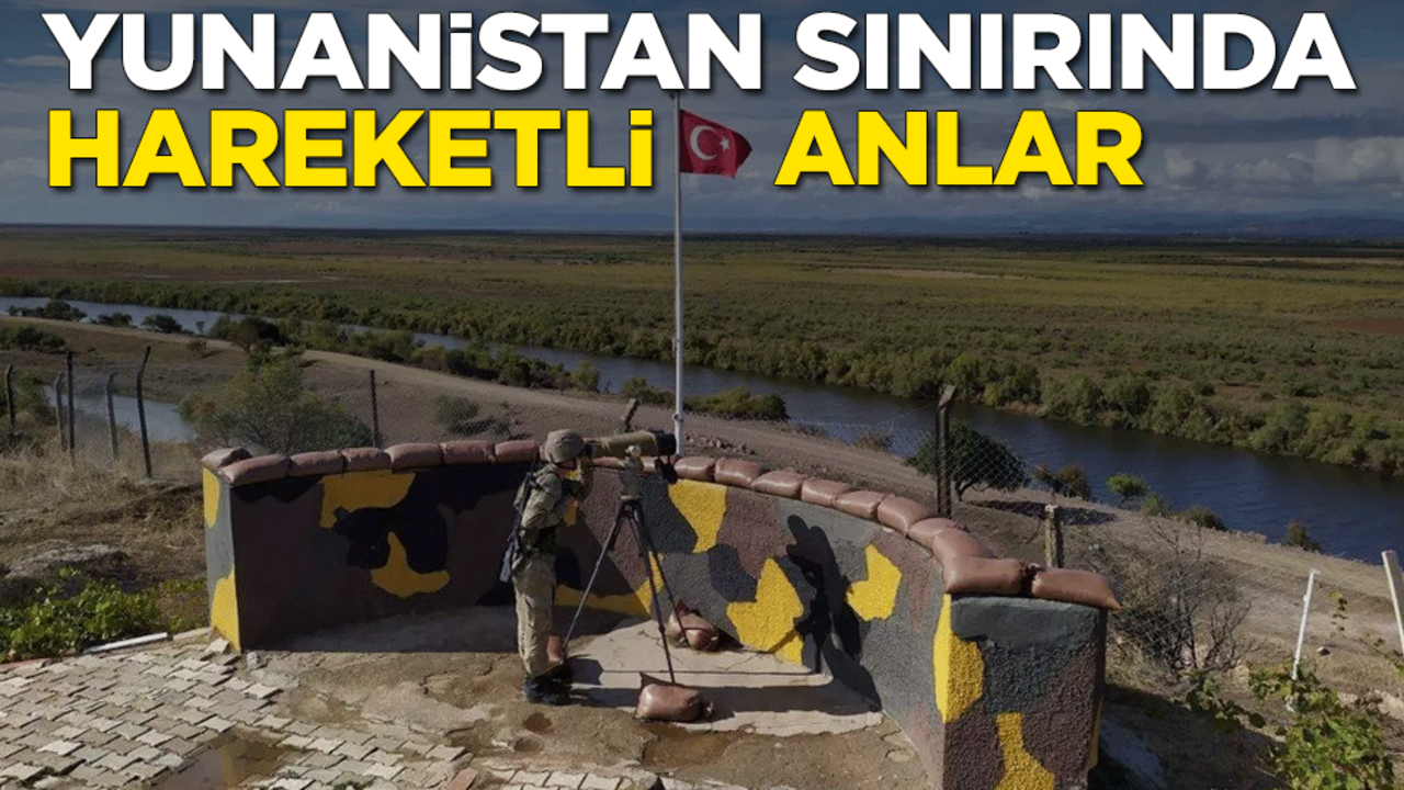 Yunanistan sınırında hareketli anlar