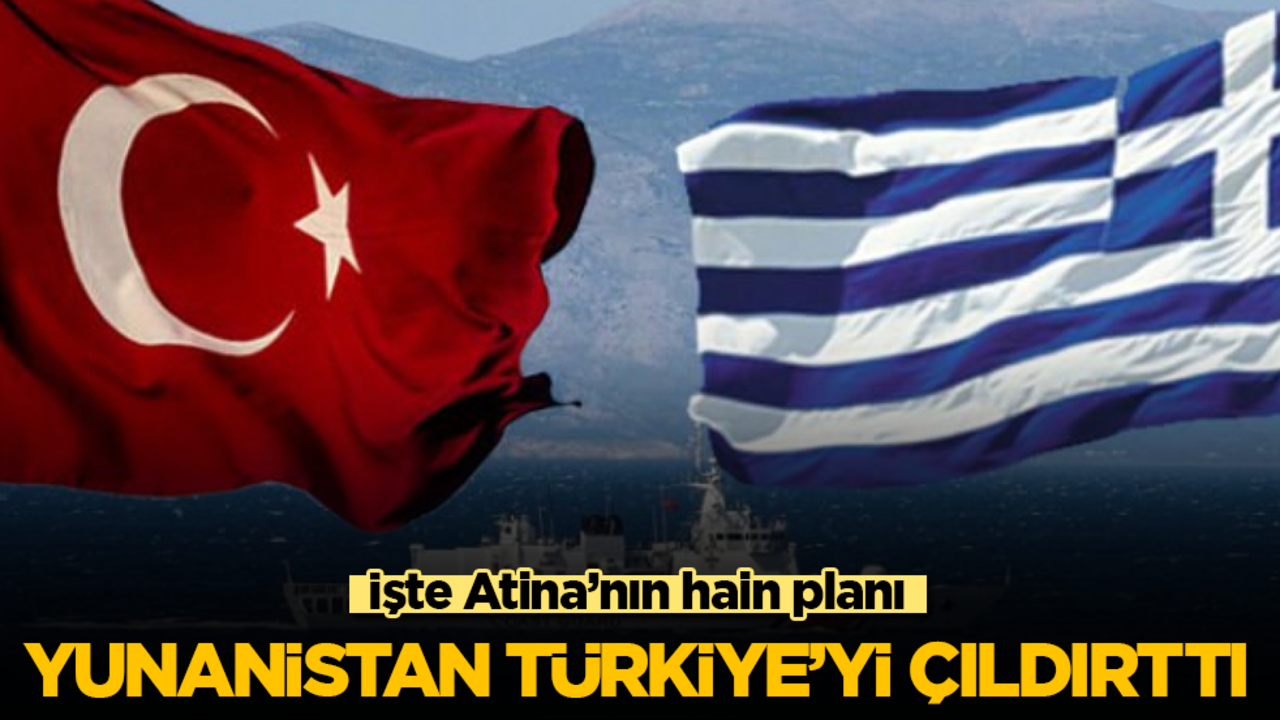 Yunanistan Türkiye’yi çıldırttı! İşte Atina’nın hain planı