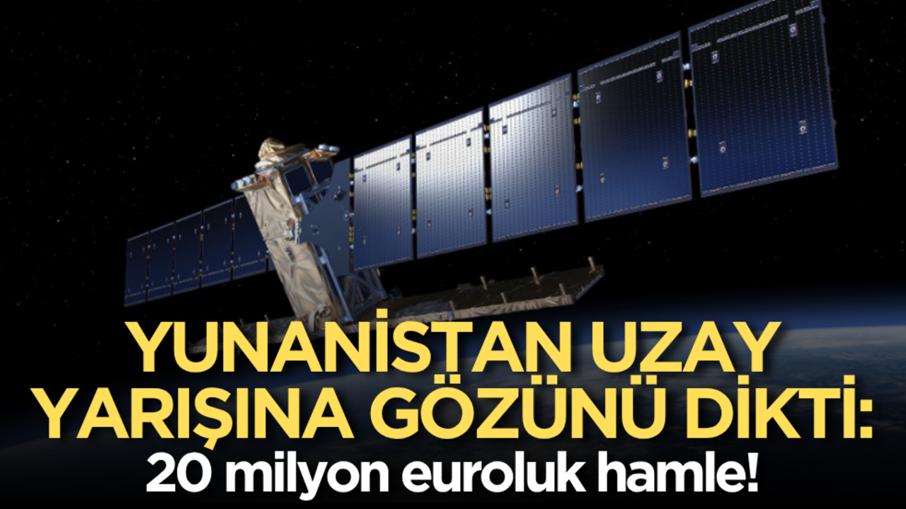 Yunanistan uzay yarışına gözünü dikti: 20 milyon euroluk hamle!
