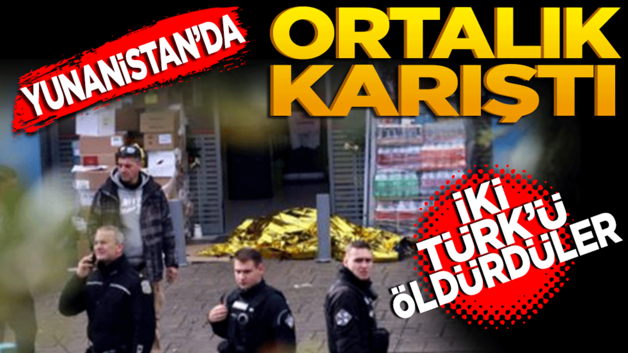 Yunanistan'da ortalık karıştı: 2 Türk öldürüldü