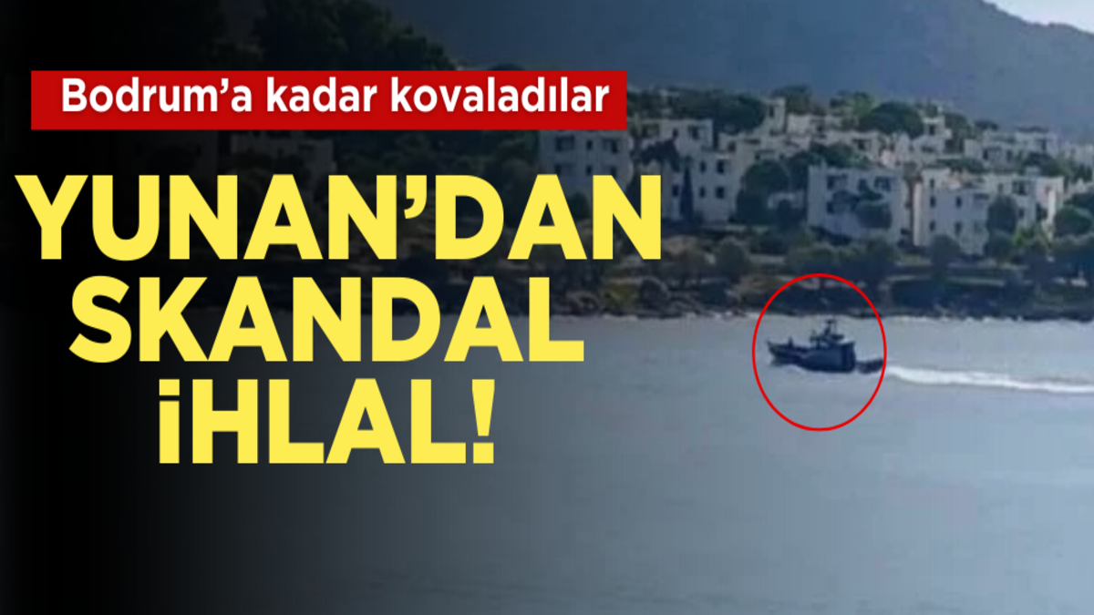 Yunanistan’dan skandal ihlal!! Bodrum'a kadar kovaladılar