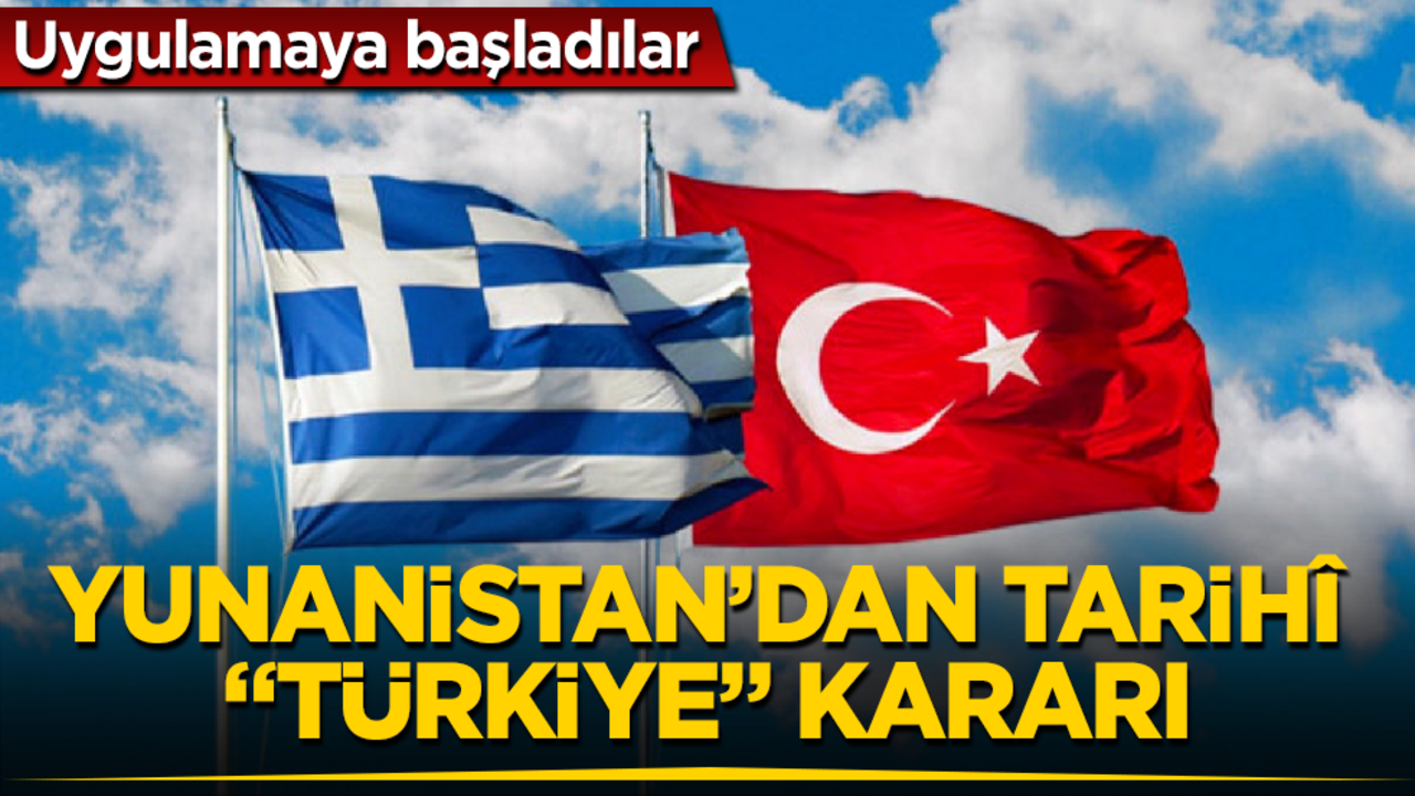 Yunanistan’dan tarihî "Türkiye" kararı! Uygulamaya başladılar