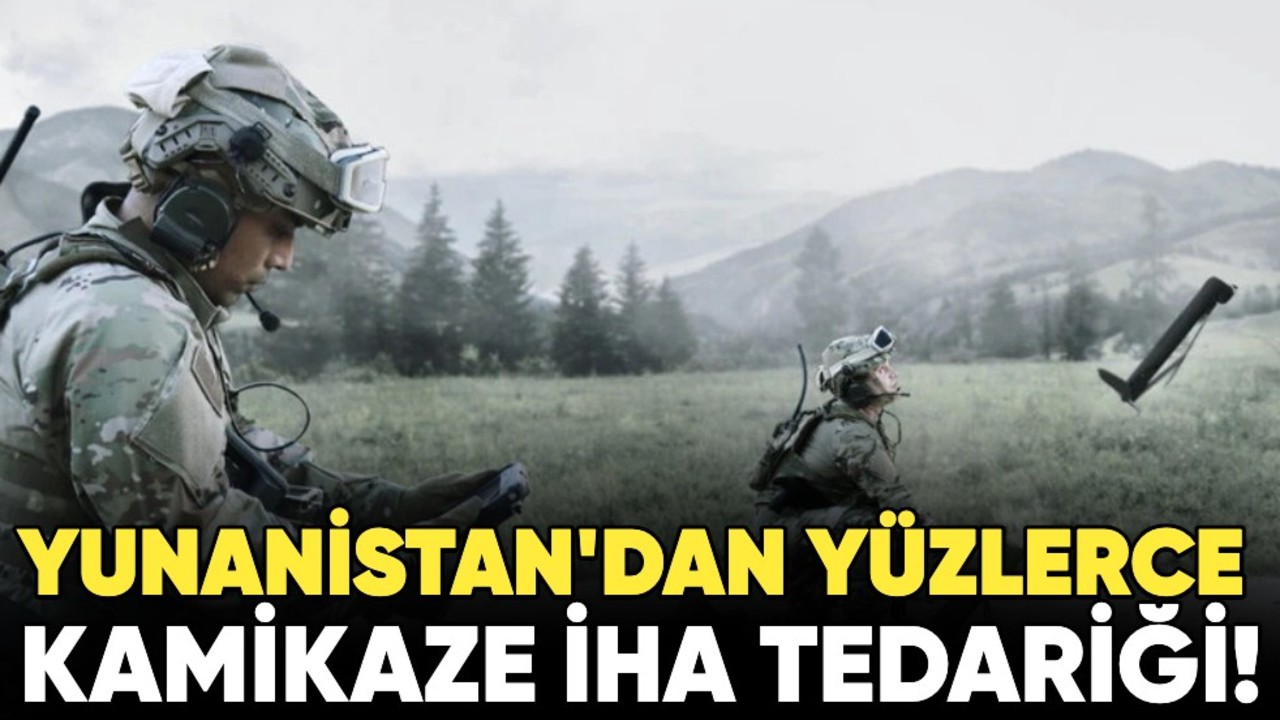 Yunanistan'dan yüzlerce kamikaze İHA tedariği!