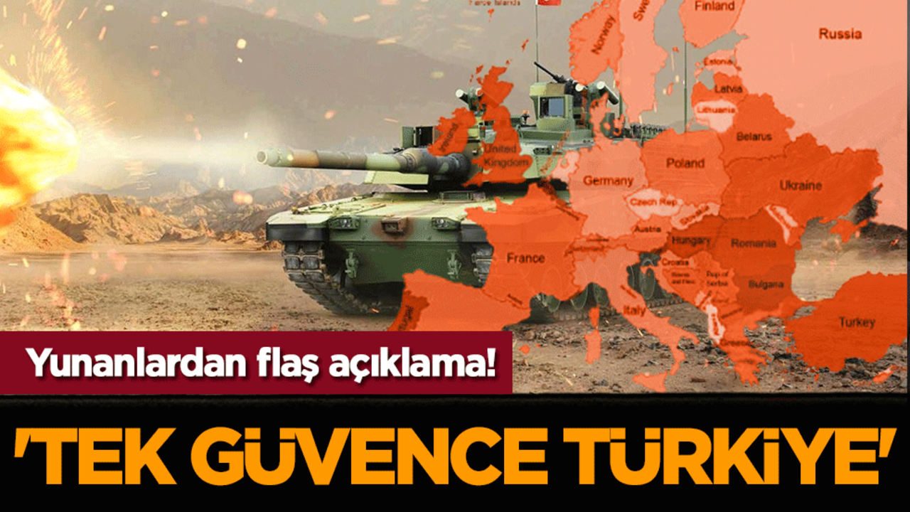 Yunanlardan flaş açıklama! 'Tek güvence Türkiye'