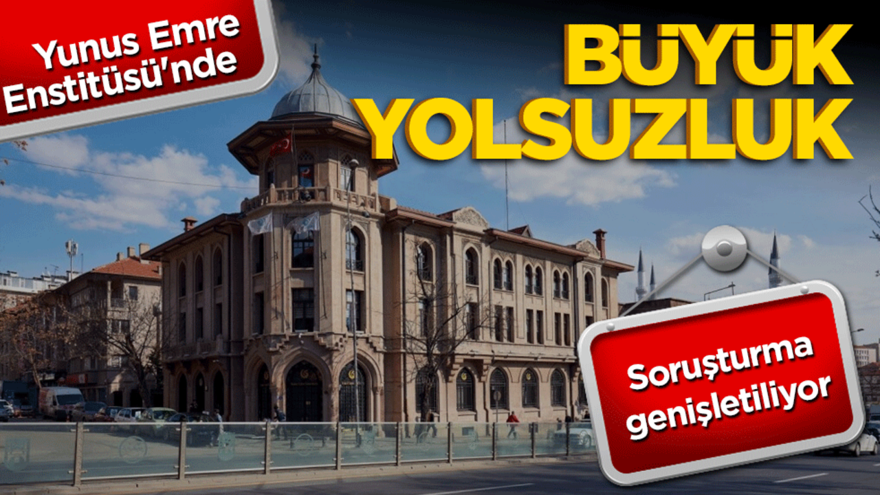 Yunus Emre Enstitüsü'nde büyük yolsuzluk operasyonu! 8 tutuklama, 11 gözaltı