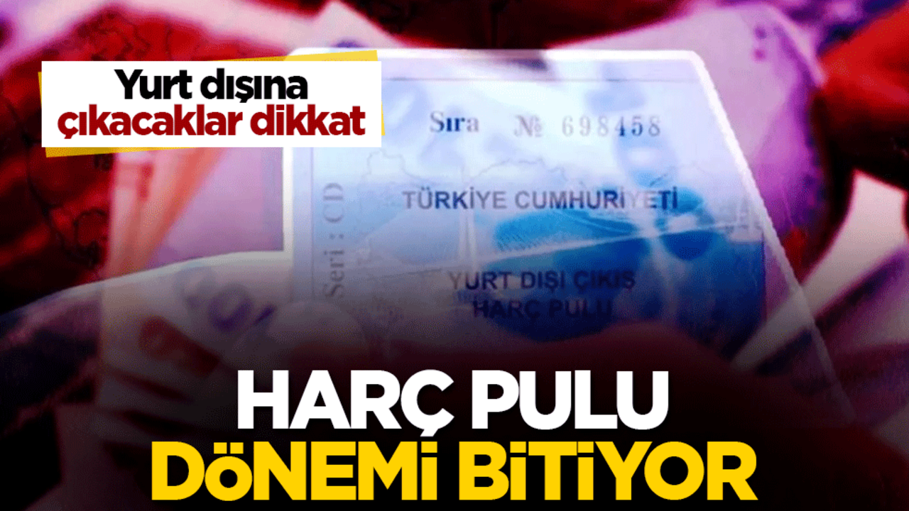 Yurt dışına çıkacaklar dikkat! Basılı harç pulu dönemi bitiyor