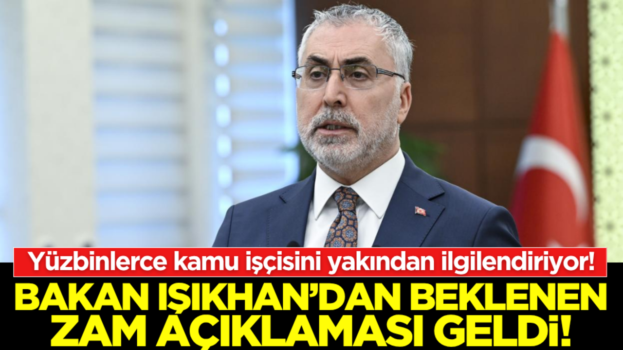 Yüzbinlerce kamu işçisini yakından ilgilendiriyor! Bakan Işıkhan’dan zam açıklaması