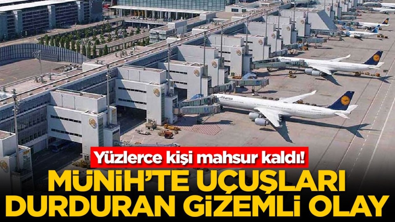 Yüzlerce kişi mahsur kaldı! Münih'te uçuşları durduran gizemli olay