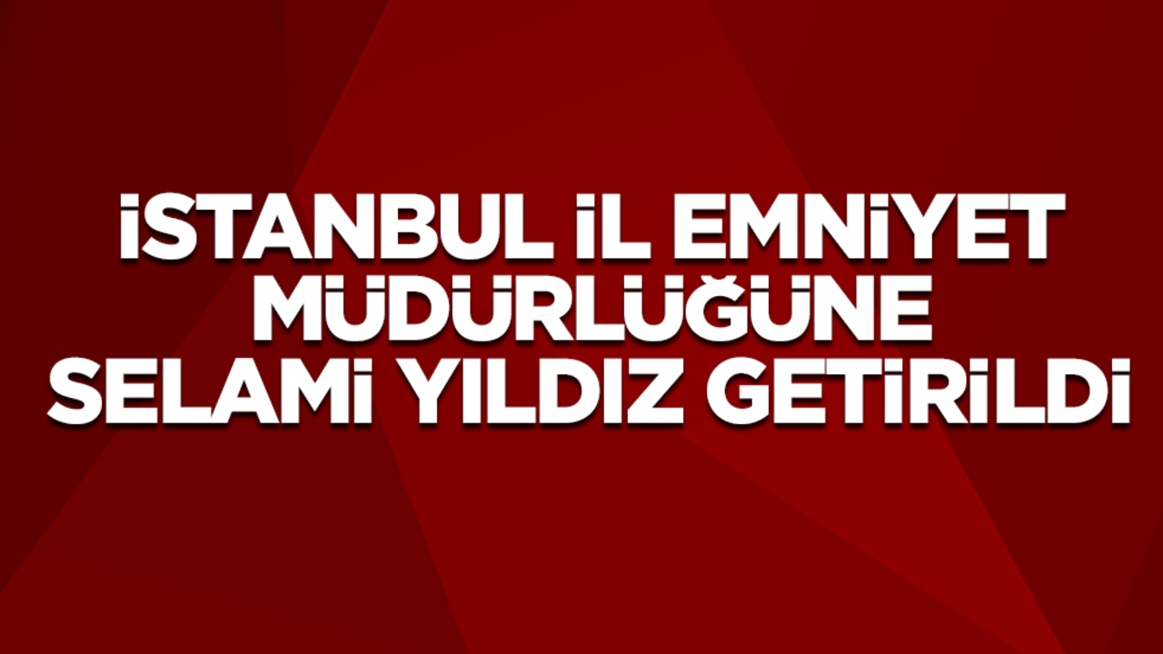 Zafer Aktaş'ın yerine İstanbul İl Emniyet Müdürlüğüne Selami Yıldız getirildi! İstanbul İl Emniyet Müdürü Selami Yıldız kimdir?