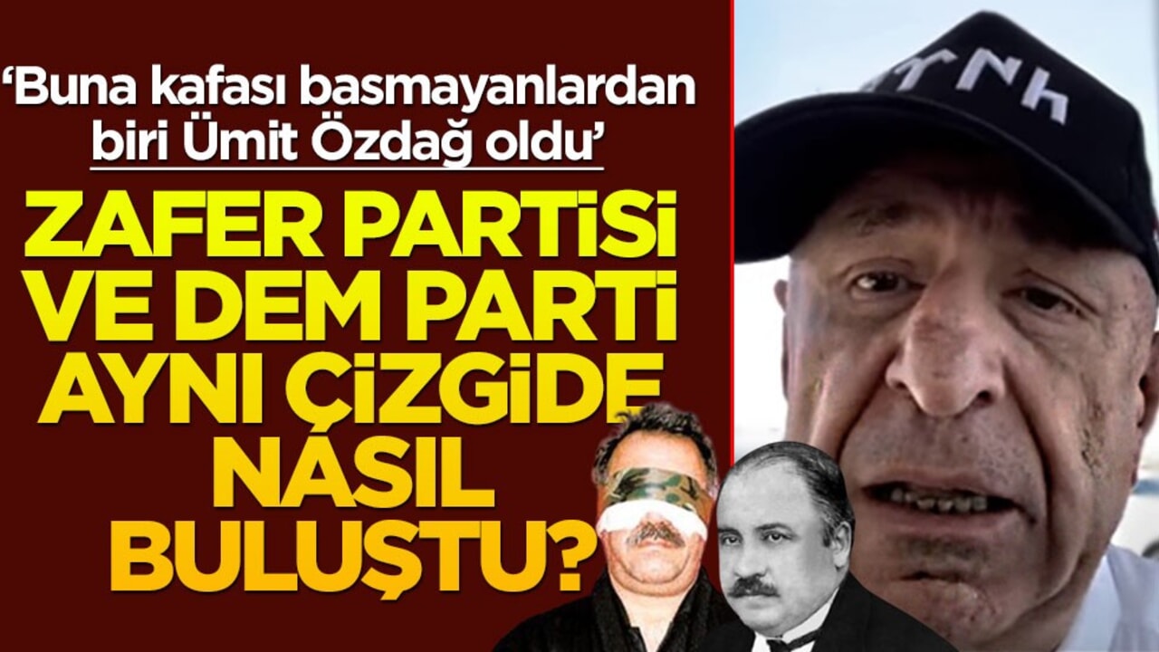 Zafer ve DEM aynı çizgide nasıl buluştu? "Buna kafası basmayanlardan biri Ümit Özdağ oldu"