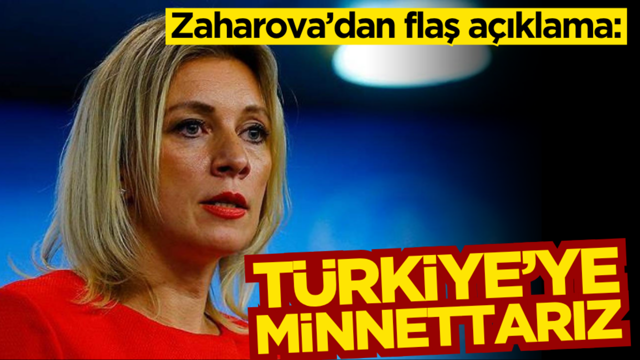 Zaharova’dan flaş açıklama: Türkiye’ye minnettarız!
