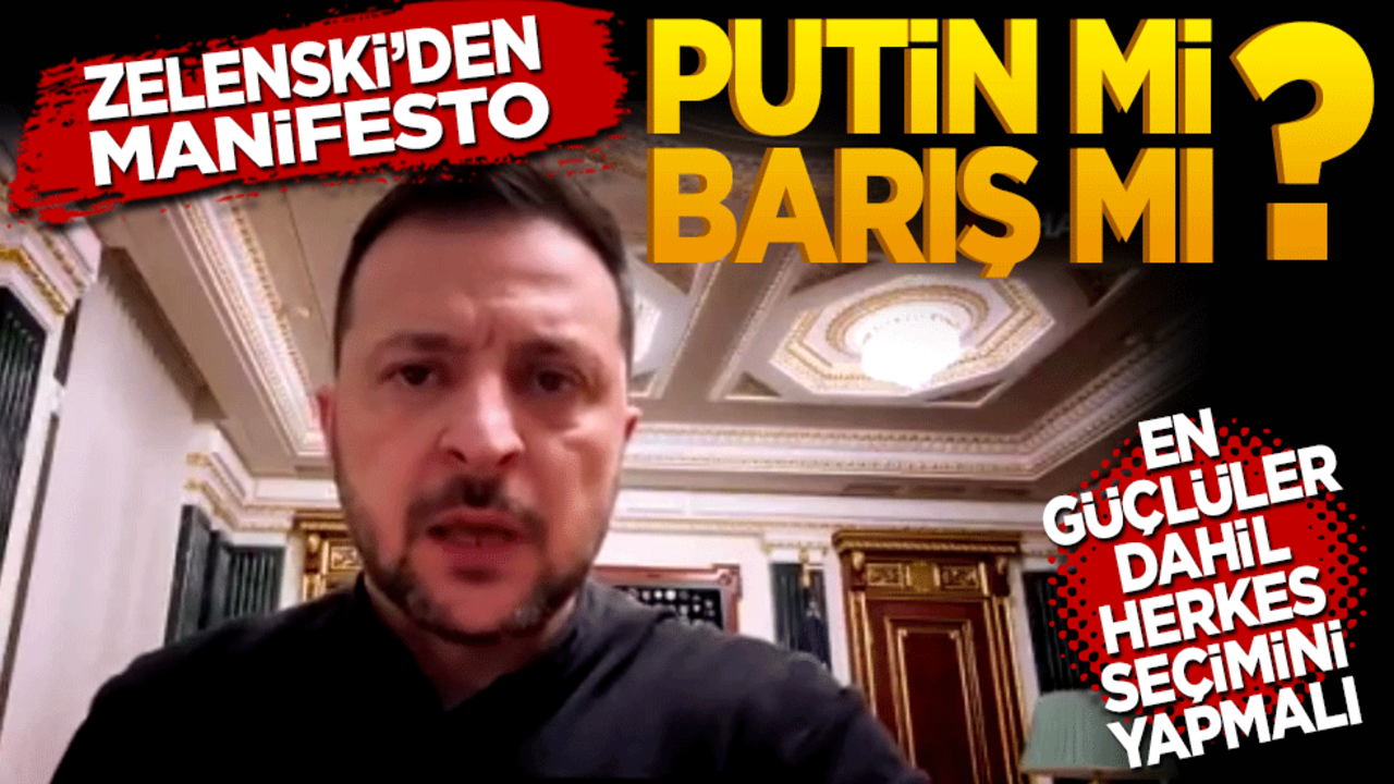 Zelenski’den manifesto! Putin mi? Barış mı? En güçlüler dahil herkes seçimini yapmalı