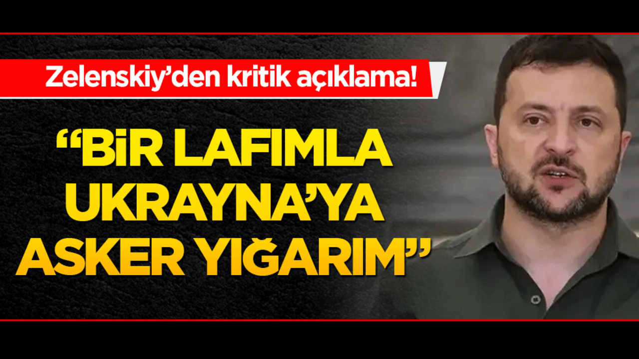 Zelenskiy’den kritik açıklama! Ukrayna’ya yabancı asker gelebilir