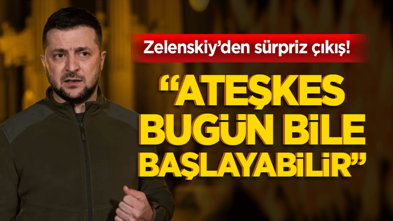 Zelenskiy’den sürpriz çıkış! "Ateşkes bugün bile başlayabilir"