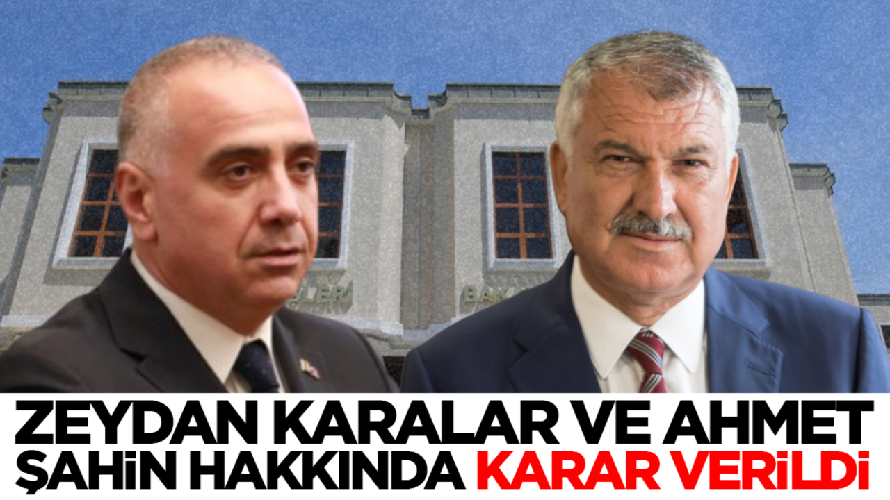 Zeydan Karalar ve Ahmet Şahin hakkında karar verildi