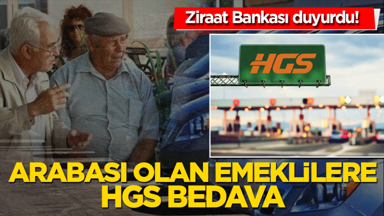 Ziraat Bankası duyurdu! Arabası olan emeklilere HGS artık bedava