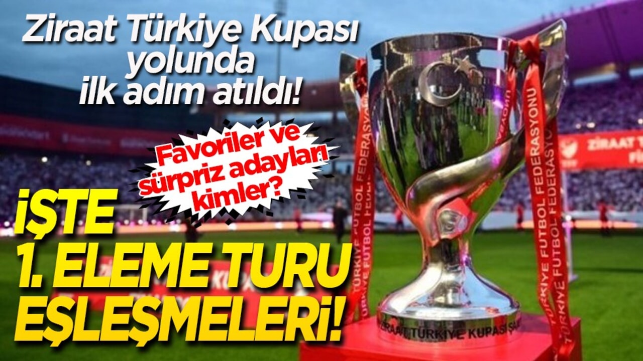Ziraat Türkiye Kupası yolunda ilk adım atıldı! İşte 1. Eleme Turu eşleşmeleri! Favoriler ve sürpriz adayları kimler?