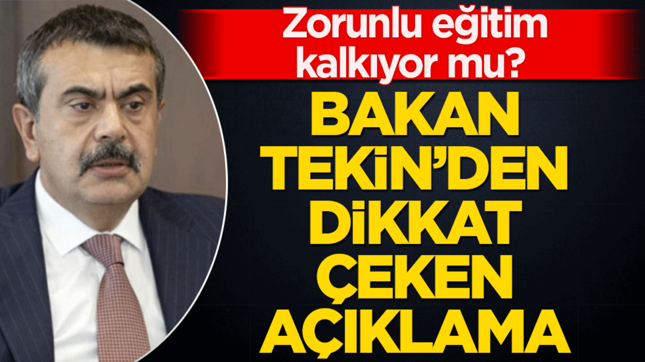 Zorunlu eğitim kalkıyor mu? Bakan Tekin’den dikkat çeken açıklama