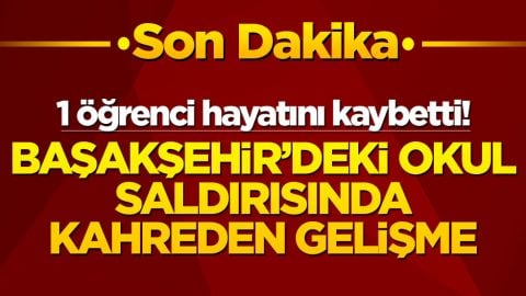 Başakşehir’deki okul saldırısında kahreden gelişme: 1 öğrenci hayatını kaybetti