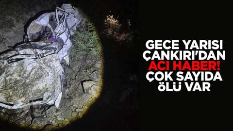Gece yarısı Çankırı'dan acı haber! Çok sayıda ölü var